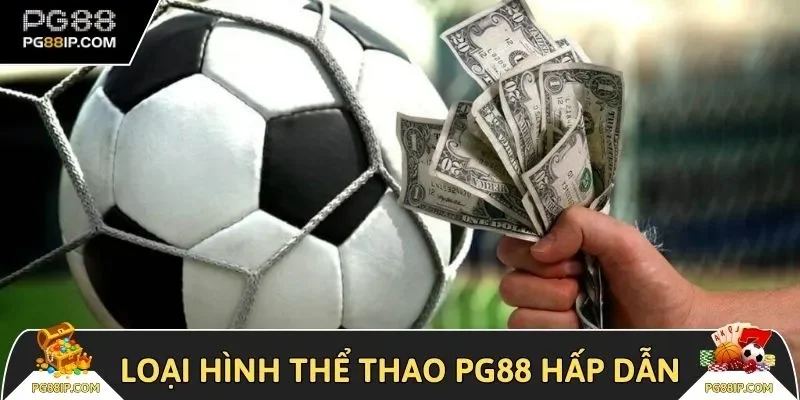 Các loại hình không nên bỏ lỡ tại thể thao PG88